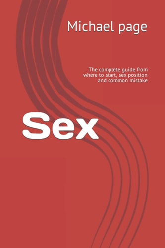 Sex The Complete Guide from where to Start, Sex Position and Common Mistake