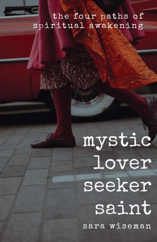 Mystic, Lover, Seeker, Saint The Four Paths of Spiritual Awakening