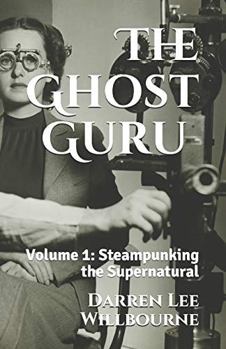 The Ghost Guru Steampunking the Supernatural
