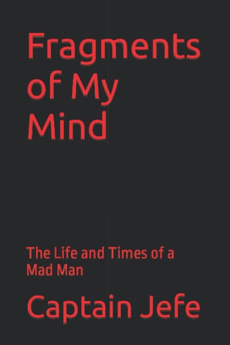 Fragments of My Mind The Life and Times of a Mad Man