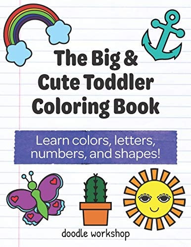 The Big and Cute Toddler Coloring Book Learn Colors, Letters, Numbers, and Shapes!