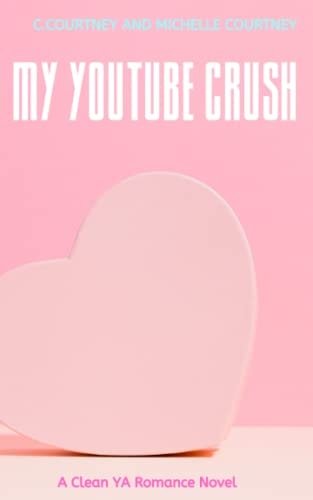 My YouTube Crush A YA Sweet Romance Novel