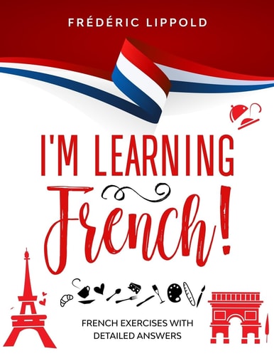 I'm Learning French! French Exercises with Detailed Answers (A2, B1 - Pre-Intermediate)