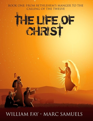 The Life of Christ Book One: From Bethlehem's Manger to the Calling of the Twelve