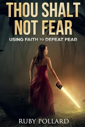 Thou Shalt Not Fear: using faith to defeat fear