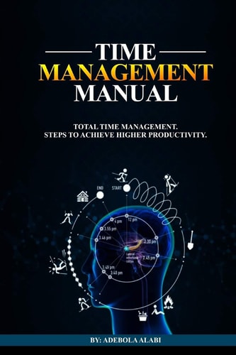 Time Management Manual Total Time Management: Steps to Achieve Higher Productivity