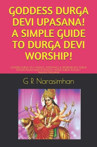 Goddess Durga Devi Upasana! a Simple Guide to Durga Devi Worship! Goddess Durga Devi Angelic Assistance & Worship! Devi Durga Pooja/Kaali Matha Pooja/ Nava Durga Pooja/ Yagam/Yagnam!