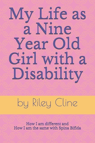 My Life as a Nine Year Old Girl with a Disability How i Am Different and how i Am the Same with Spina Bifida