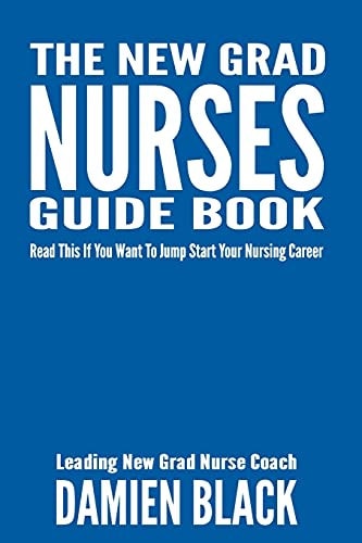 The New Grad Nurses Guide Book Read This If You Want to Jump Start Your Nursing Career