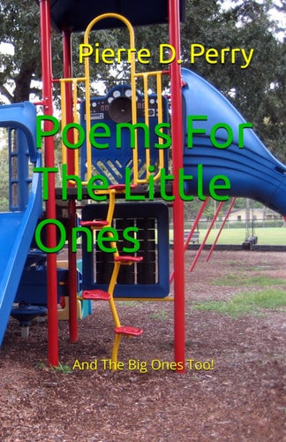 Poems For The Little Ones And the Big Ones Too