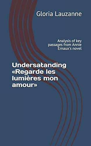 Undersatanding «Regarde Les Lumières Mon Amour» Analysis of Key Passages from Annie Ernaux's Novel