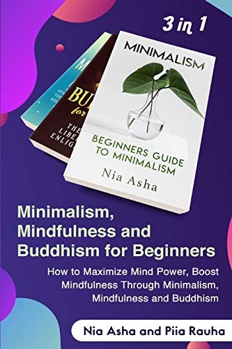 Minimalism and Mindfulness, Buddhism Beginners Guide to Minimalism and How to Maximize Mind Power, Boost Mindfulness Through Transcendental Meditation and Maintain a Healthy, Spiritually-Awakened Life