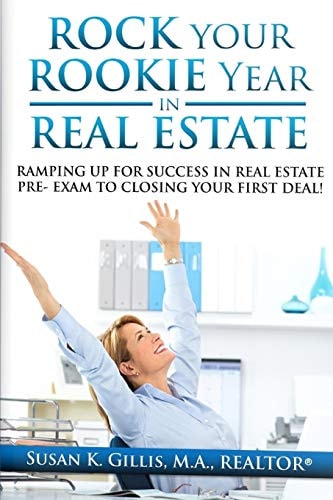 Rock Your Rookie Year In Real Estate Ramping Up for Success In Real Estate Pre-Exam to Closing Your First Deal!