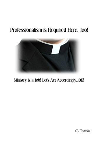 Professionalism Is Required Here, Too! Ministry Is a Job! Let's Act Accordingly... OK!