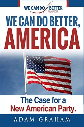 We Can Do Better America The Case for a New American Party