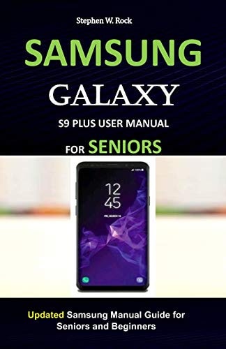 Samsung Galaxy S9 Plus User Manual for Seniors Updated Samsung Manual Guide for Seniors and Beginners
