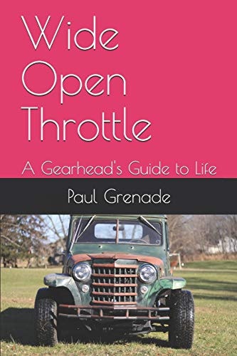 Wide Open Throttle A Gearhead's Guide to Life