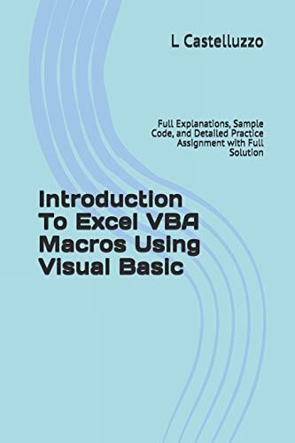 Introduction To Excel VBA Macros Using Visual Basic Full Explanations, Sample Code, and Detailed Practice Assignment with Full Solution