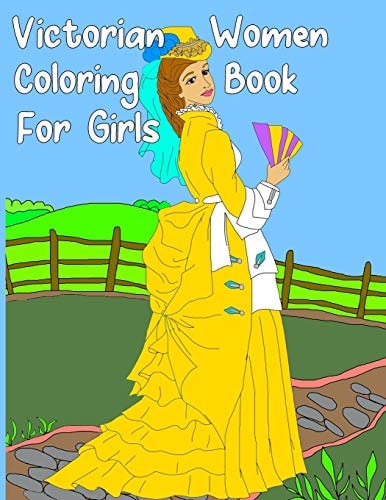 Victorian Women Coloring Book for Girls Gorgeous Women in Vintage Dresses - Beginner Friendly Designs, Fun for All Ages