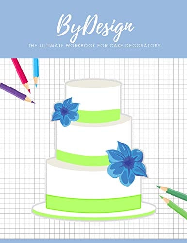 By Design The Ultimate Workbook for Cake Decorators
