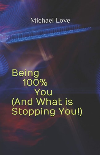 Being 100% You ( And What is Stopping You!)