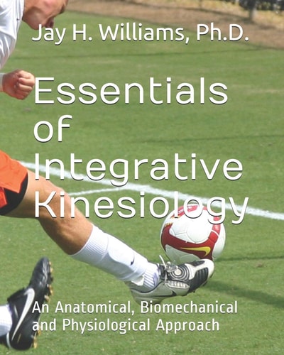 Essentials of Integrative Kinesiology An Anatomical, Biomechanical and Physiological Approach