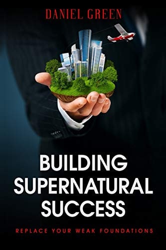 Building Supernatural Success Replace Your Weak Foundations