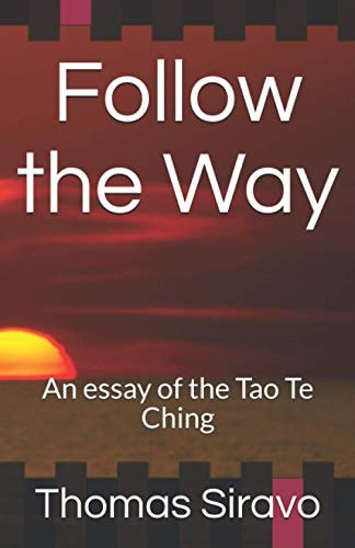 Follow the Way An Essay of the Tao Te Ching