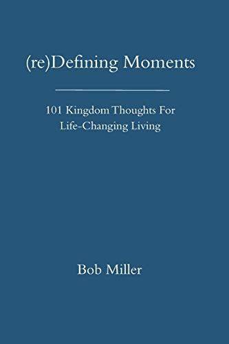 (re)Defining Moments 101 Kingdom Thoughts For Life-Changing Liivng