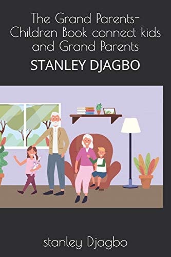 The Grand Parents- Children Book Connect Kids and Grand Parents Stanley Djagbo