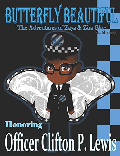 Butterfly Beautiful the Adventures of Zaya and Zira Blue Honoring Officer Clifton P. Lewis