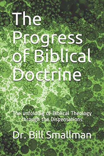 The Progress of Biblical Doctrine The Development of Biblical Theology Through the Dispensations