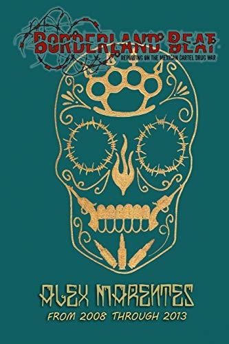 Borderland Beat Reporting On the Mexican Cartel Drug War