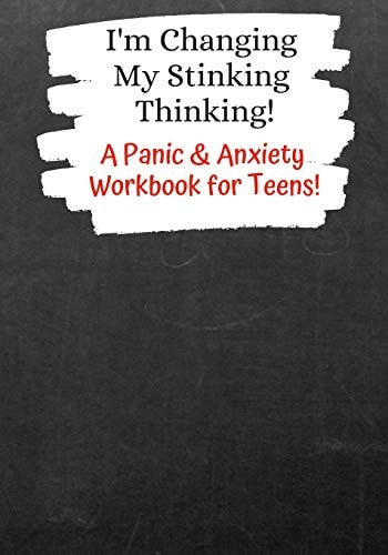 I'm Changing My Stinking Thinking A Panic & Anxiety Workbook for Teens!