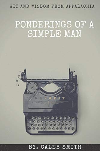 Ponderings of a Simple Man Wit and Wisdom from Appalachia