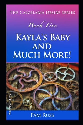 The Calcelaria Desire Series Book Five: Kayla's Baby and Much More!