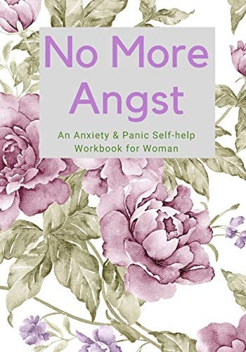 No More Angst An Anxiety & Panic Self-Help Workbook for Woman