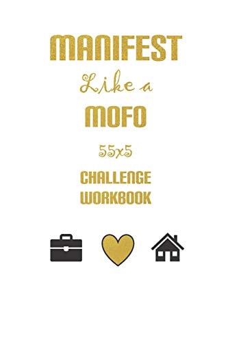 Manifest Like a MoFo 555 Challenge Workbook Live the Life You Truly Desire Using the Magic of the Law of Attraction