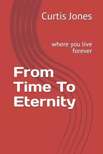 From Time to Eternity Where You Live Forever