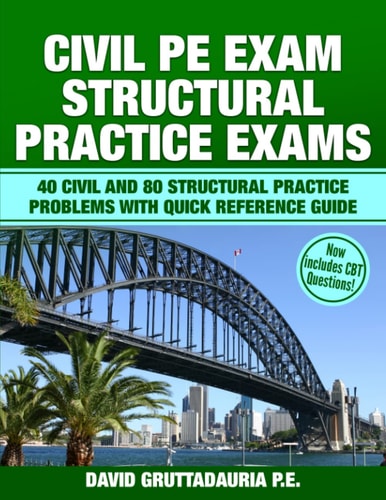 Civil PE Structural Practice Exams 40 Civil and 80 Structural Practice Problems with Quick Reference Guide