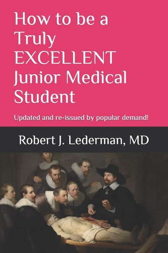 How to Be a Truly EXCELLENT Junior Medical Student 7th Edition Updated and Re-Issued by Popular Demand!