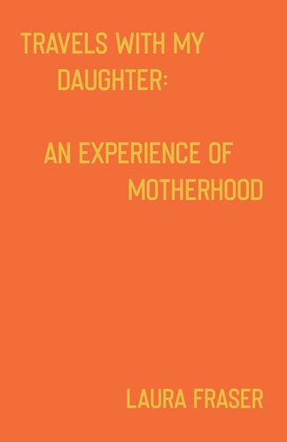 Travels With My Daughter An Experience of Motherhood