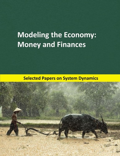 Modeling the Economy: Money and Finances Selected Papers on System Dynamics. a Book Written by Experts for Beginners