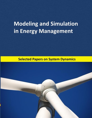 Modeling and Simulation in Energy Management Selected Papers on System Dynamics. a Book Written by Experts for Beginners