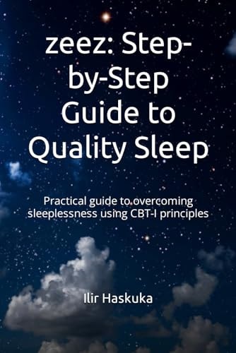 Zeez: Step-By-Step Guide to Quality Sleep Practical Guide to Overcoming Sleeplessness Using CBT-I Principles