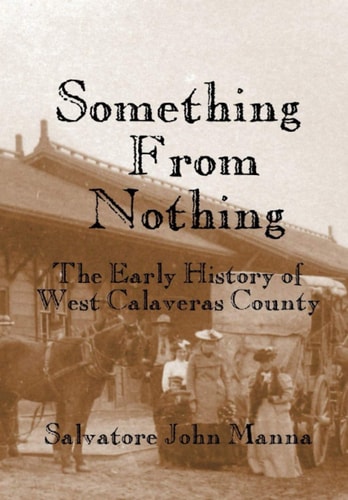 Something From Nothing The Early History of West Calaveras County