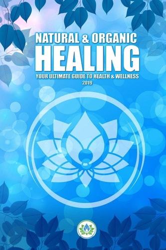 Natural and Organic Healing Your Ultimate Guide to Health and Wellness
