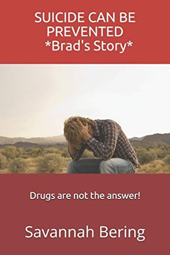SUICIDE CAN BE PREVENTED * Brad's Story* Drugs Are Not the Answer!