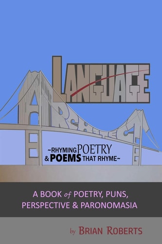 Language Architect: Rhyming Poetry and Poems That Rhyme ~ a Book of Poetry, Puns, Perspective and Paronomasia ~