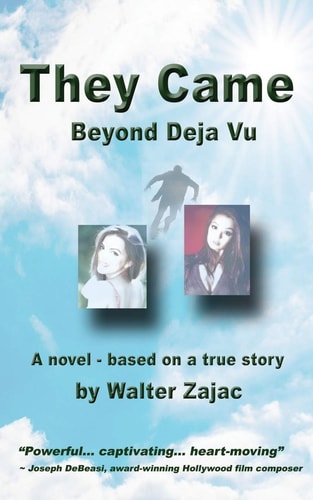 They Came - Beyond Deja Vu Novel Based on True Story